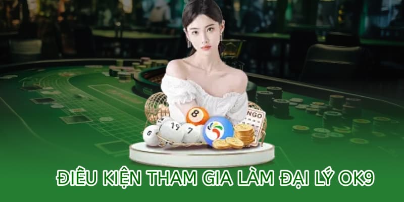 Chính sách đại lý OK9 – Hợp tác, chia sẻ lợi nhuận bền vững 2 Điều kiện để trở thành đại lý của OK9